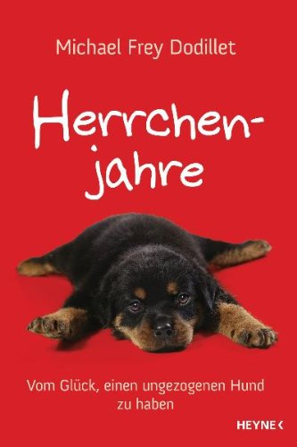 - Herrchenjahre: Vom Glück, einen ungezogenen Hund zu haben