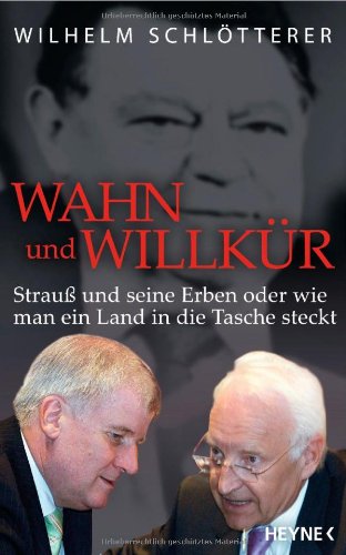 - Wahn und Willkür: Strauß und seine Erben oder wie man ein Land in die Tasche steckt
