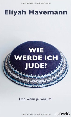 - Wie werde ich Jude?: Und wenn ja, warum?