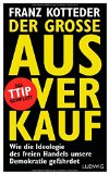 - Die Freihandelslüge: Warum TTIP nur den Konzernen nützt - und uns allen schadet