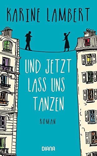 - Und jetzt lass uns tanzen: Roman