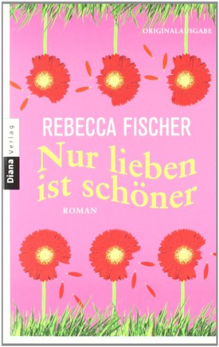  - Nur lieben ist schöner: Roman