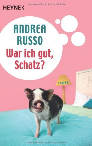 - War ich gut, Schatz?: Roman