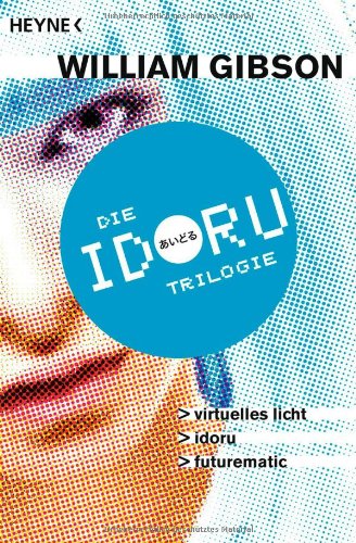 - Idoru-Trilogie: Drei Romane in einem Band