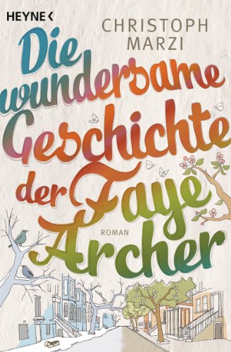 - Die wundersame Geschichte der Faye Archer: Roman