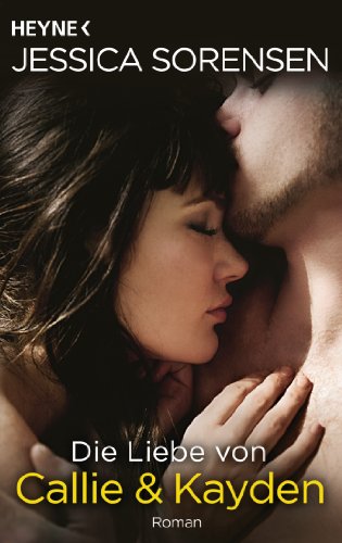 - Die Liebe von Callie und Kayden: Callie und Kayden 2 - Roman