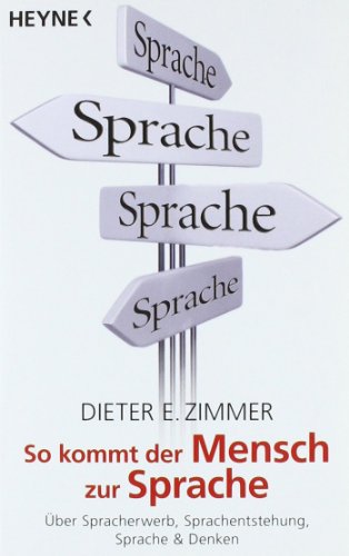- So kommt der Mensch zur Sprache: Über Spracherwerb, Sprachentstehung, Sprache und Denken