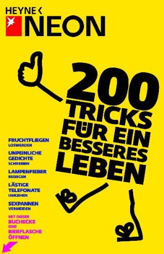 - 200 Tricks für ein besseres Leben: Lachanfälle unterdrücken - Unpeinliche Gedichte schreiben - Rechnungen hinauszögern - Lästige Telefonate umgehen - ... - Mit dieser Buchecke eine Bierflasche öffnen