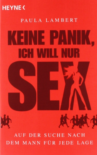  - Keine Panik, ich will nur Sex: Auf der Suche nach dem Mann für jede Lage