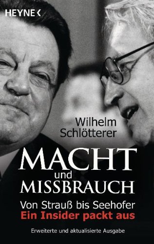  - Macht und Missbrauch: Von Strauß bis Seehofer. Ein Insider packt aus