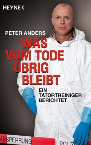 - Was vom Tode übrig bleibt: Ein Tatortreiniger berichtet