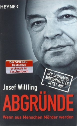 - Abgründe: Wenn aus Menschen Mörder werden - Der legendäre Mordermittler deckt auf