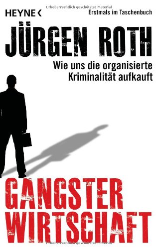  - Gangsterwirtschaft: Wie uns die organisierte Kriminalität aufkauft