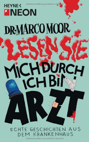 - Dr. Marco Moor - Lesen Sie mich durch, ich bin Arzt!: Echte Geschichten aus dem Krankenhaus
