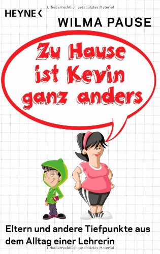 - Zu Hause ist Kevin ganz anders: Eltern und andere Tiefpunkte aus dem Alltag einer Lehrerin
