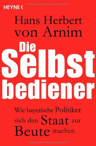 - Die Selbstbediener: Wie bayerische Politiker sich den Staat zur Beute machen