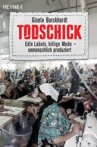  - Todschick: Edle Labels, billige Mode - unmenschlich produziert