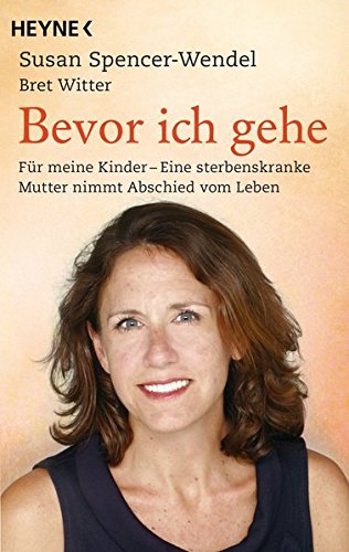 - Bevor ich gehe: Für meine Kinder - Eine sterbenskranke Mutter nimmt Abschied vom Leben