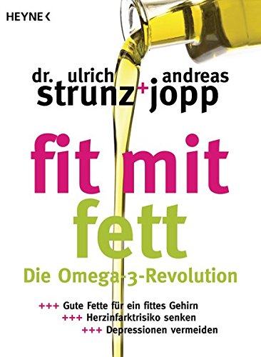  - Fit mit Fett: Die Omega-3-Revolution - Gute Fette für ein fittes Gehirn – Herzinfarktrisiko senken – Depressionen vermeiden