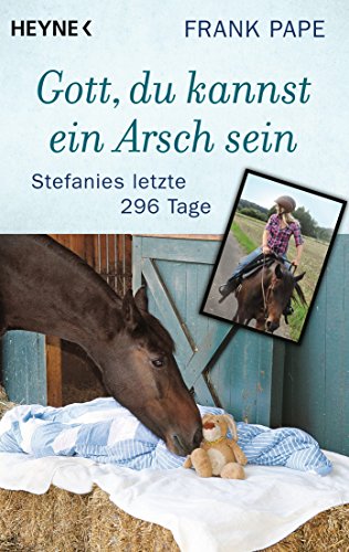 - Gott, du kannst ein Arsch sein: Stefanies letzte 296 Tage