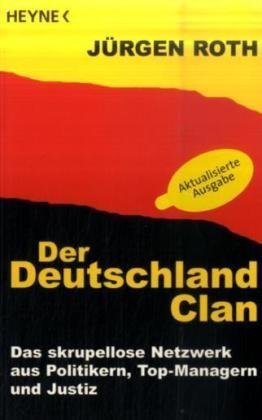 Roth, Jürgen - Der Deutschland-Clan: Das skrupellose Netzwerk aus Politikern, Top-Managern und Justiz