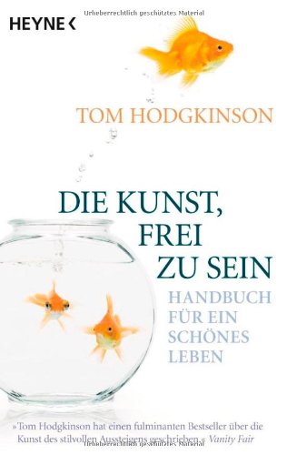 Hodgkinson, Tom - Die Kunst, frei zu sein: Handbuch für ein schönes Leben