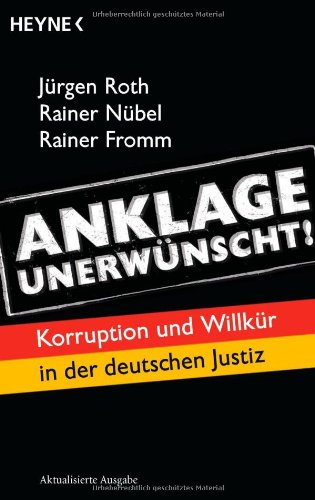 - Anklage unerwünscht!: Korruption und Willkür in der deutschen Justiz