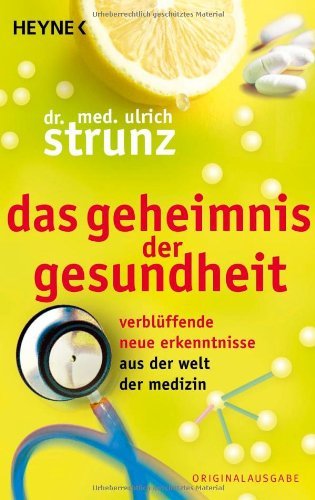 - Das Geheimnis der Gesundheit: Verblüffende neue Erkenntnisse aus der Welt der Medizin