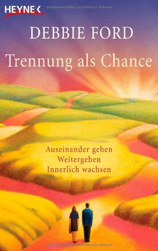 - Trennung als Chance: Auseinander gehen, weitergehen, innerlich wachsen