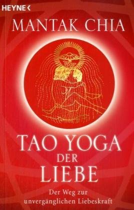 - Tao Yoga der Liebe: Der Weg zur unvergänglichen Liebeskraft