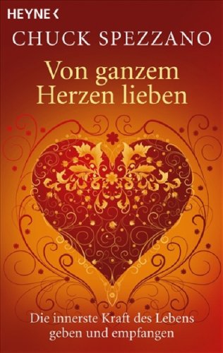  - Von ganzem Herzen lieben: Die innerste Kraft des Lebens geben und empfangen