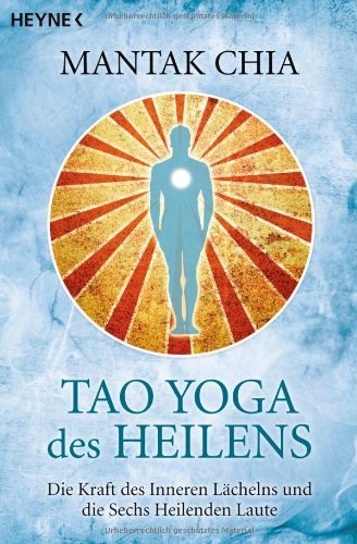 - Tao Yoga des Heilens: Die Kraft des Inneren Lächelns und die Sechs Heilenden Laute