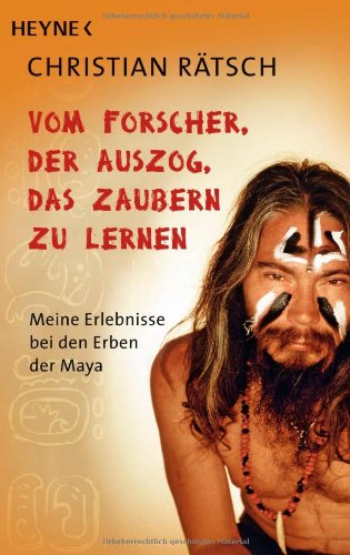 - Vom Forscher, der auszog, das Zaubern zu lernen: Meine Erlebnisse bei den Erben der Maya