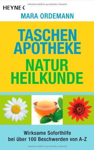  - Taschenapotheke Naturheilkunde: Wirksame Soforthilfe bei über 100 Beschwerden von A - Z