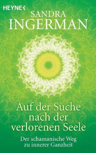 - Auf der Suche nach der verlorenen Seele: Der schamanische Weg zu innerer Ganzheit