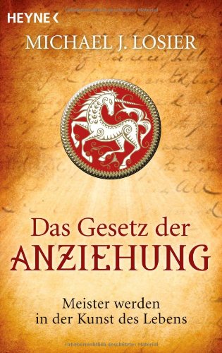  - Das Gesetz der Anziehung: Meister werden in der Kunst des Lebens