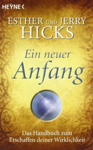 - Ein neuer Anfang: Das Handbuch zum Erschaffen deiner Wirklichkeit