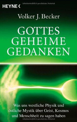 - Gottes geheime Gedanken: Was uns westliche Physik und östliche Mystik über Geist, Kosmos und Menschheit zu sagen haben
