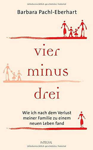 - Vier minus drei: Wie ich nach dem Verlust meiner Familie zu einem neuen Leben fand