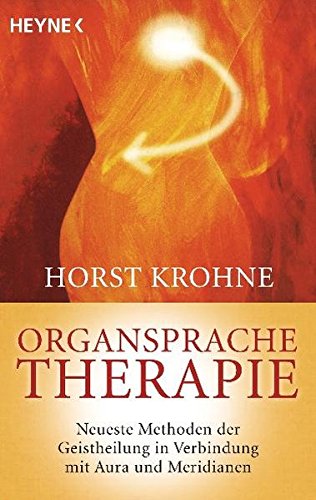  - Organsprache-Therapie: Neueste Methoden der Geistheilung in Verbindung mit Aura und Meridianen