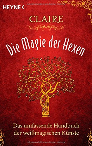 - Die Magie der Hexen: Das umfassende Handbuch der weißmagischen Künste