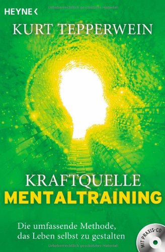  - Kraftquelle Mentaltraining (inkl. CD): Die umfassende Methode, das Leben selbst zu gestalten