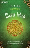  - Die Magie der Hexen: Das umfassende Handbuch der weißmagischen Künste