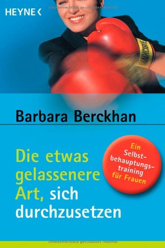 - Die etwas gelassenere Art, sich durchzusetzen : ein Selbstbehauptungstraining für Frauen.