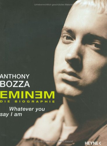 Bozza, Anthony - Eminem - Whatever You Say I Am. Die Biografie