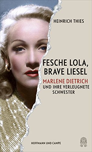 - Fesche Lola, brave Liesel: Marlene Dietrich und ihre verleugnete Schwester
