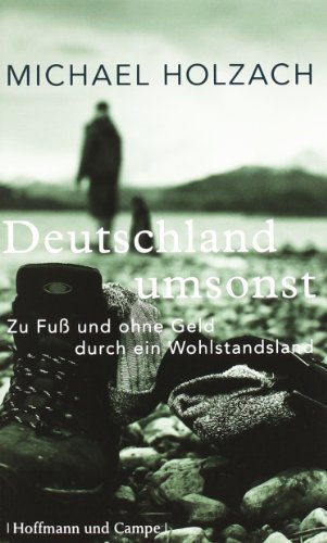 Holzach, Michael - Deutschland umsonst: Zu Fuss und ohne Geld durch ein Wohlstandsland