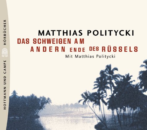 Politycki , Matthias - Das Schweigen am andern Ende des Rüssels