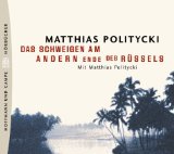 Politycki , Matthias - Das Schweigen am andern Ende des Rüssels