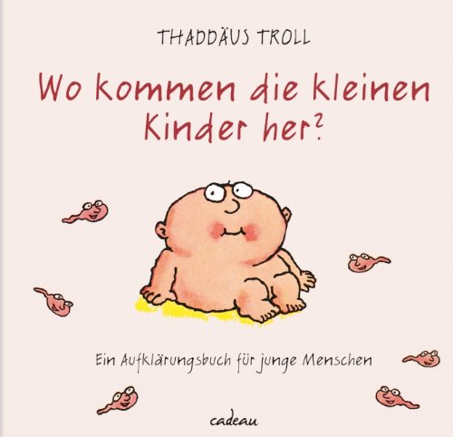  - Wo kommen die kleinen Kinder her?: Ein Aufklärungsbuch für junge Menschen